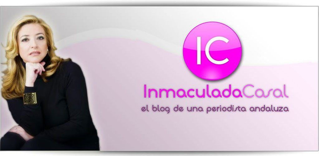 Inmaculada Casal el blog de una periodista andaluza